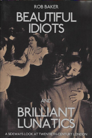 beautiful-idiots-and-brilliant-lunatics-Rob Baker