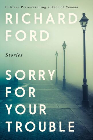 Sorry For Your Trouble-Richard Ford
