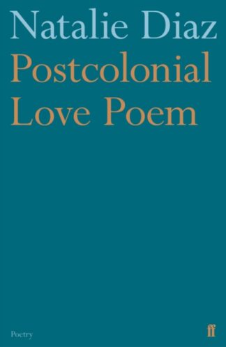 Postcolonial Love Poem-Natalie Diaz