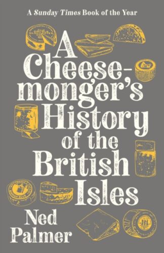 A Cheesemongers History of the british Isles-Ned Palmer