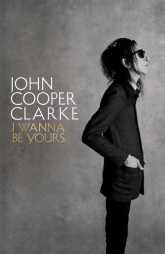 I wanna Be Yours-John Cooper Clarke