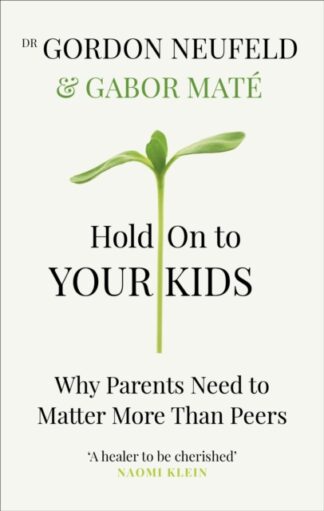 Hold On To Your Kids-Dr Gordon Neufeld, Gabor Mate