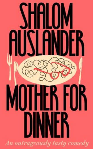 Mother For Dinner - Shalom Auslander
