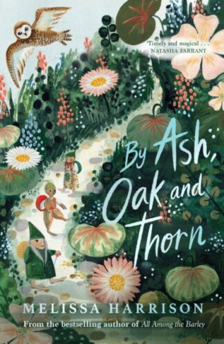 By Ash, Oak and Thorn-Melissa Harrison