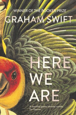 Here We Are – Graham Swift
