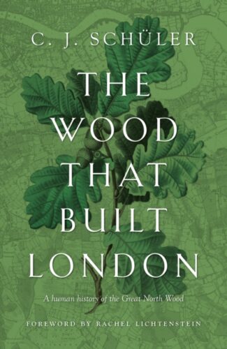 The Wood That Built London-C J Schüler